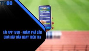 Tải App TV88 - Khám Phá Sân Chơi Hấp Dẫn Ngay Trên Tay