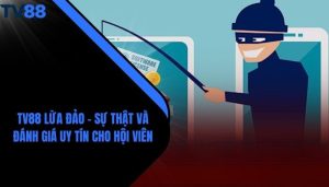 TV88 Lừa Đảo - Sự Thật Và Đánh Giá Uy Tín Cho Hội Viên